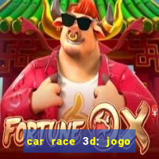 car race 3d: jogo de carros